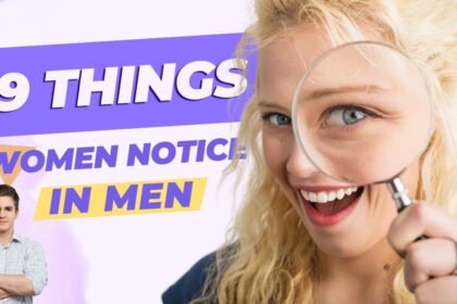 9 Things Women Notice in Men